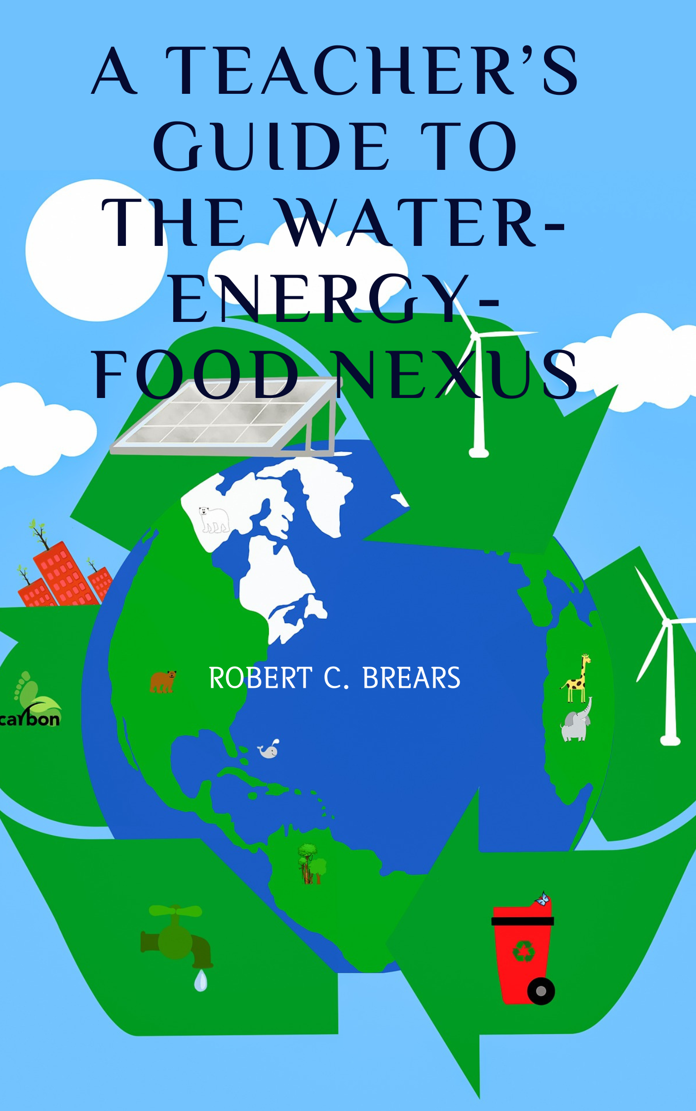A Teacher’s Guide to the Water-Energy-Food Nexus - Our Future Water