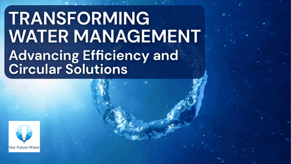 Transforming Water Management – Advancing Efficiency and Circular Solutions