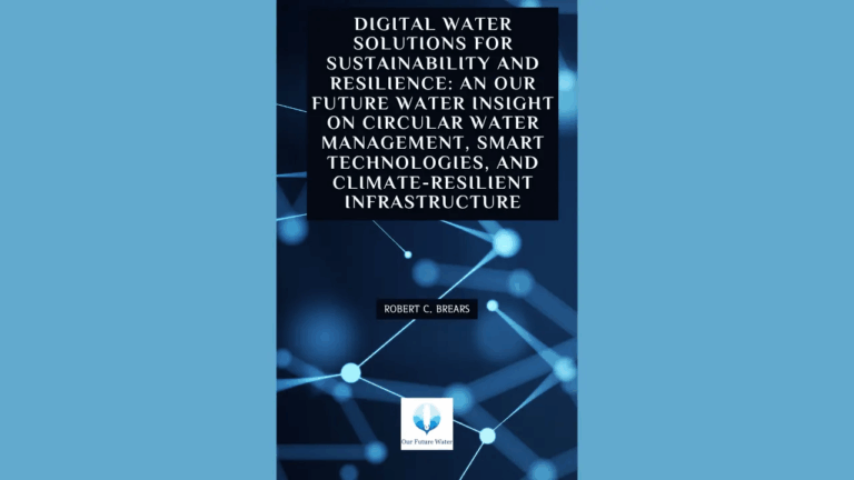 Book cover of “Digital Water Solutions for Sustainability and Resilience: An Our Future Water Insight on Circular Water Management, Smart Technologies, and Climate-Resilient Infrastructure” by Robert C. Brears, featuring a blue digital network background.